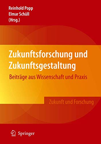 Zukunftsforschung und Zukunftsgestaltung: Beiträge aus Wissenschaft und Praxis (Zukunft und Forschung) (German Edition)
