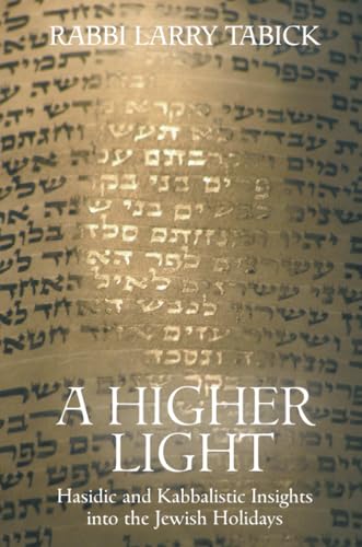 A Higher Light: Hasidic and Kabbalistic Insights into the Jewish Holidays