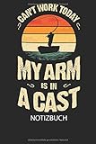  CANT WORK TODAY MY ARM IS IN A CAST - Notizbuch: Schreibe deine Gedanken, to do\'s oder Notizen auf. Inhalt liniert