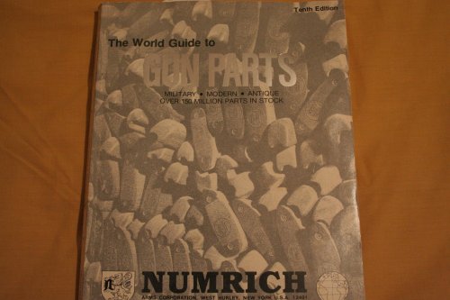 The World Guide to Gun Parts: Military, Modern, Antique, Over 150 Million Parts in Stock (Edition 10A)
