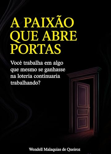 A paixão que abre portas: Você trabalha em algo que mesmo se ganhasse na loteria continuaria trabalhando?
