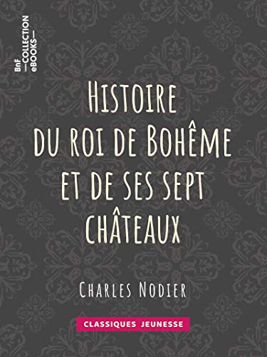 TĂ©lĂ©charger Histoire du roi de BohĂȘme et de ses sept chĂąteaux Livre PDF Gratuit