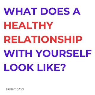 What Does a Healthy Relationship with Yourself Look Like? cover art