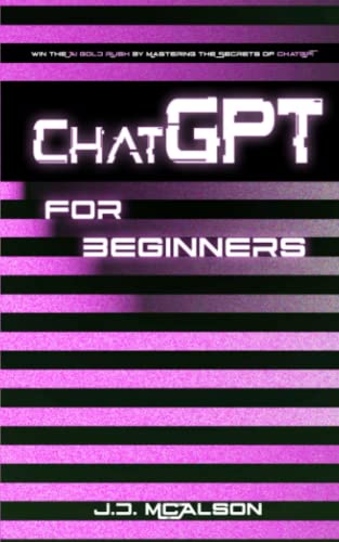 Chatgpt For Beginners: Win The Ai Gold Rush By Mastering The Secrets Of Chatgpt #TOP16