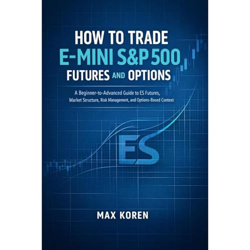 Enjoy How to Trade E-Mini S&amp;amp;P 500 Futures and Options from Max Koren