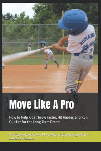 Move Like A Pro: How to Help Kids Throw Faster, Hit Harder, and Run Quicker for the Long Term Dream