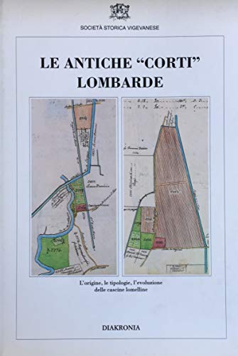 Le antiche «Corti» lombarde. L'origine, le tipologie, l'evoluzione delle cascine lomelline