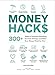 Money Hacks: 275+ Ways to Decrease Spending, Increase Savings, and Make Your Money Work for You! (Life Hacks Series)