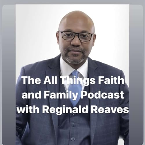 The All Things Faith and Family Podcast with Reginald Reaves cover art