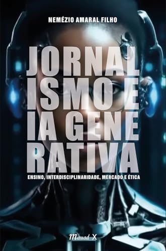 Jornalismo e IA generativa: Ensino, interdisciplinaridade, mercado e ética