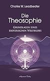 Die Theosophie - Grundlagen eines esoterischen Weltbildes (German Edition)