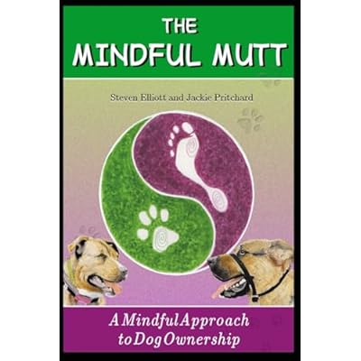 The Mindful Mutt: A Mindful Approach To Dog Ownership