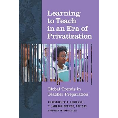 Learning to Teach in an Era of Privatization: Global Trends in Teacher Preparation