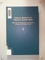 Colonial Residents of Virginias Eastern Shore Whose Ages Were      Proved Before Court Officials of Accomack and Northhampton 0806311088 Book Cover