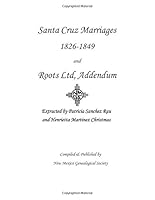 Santa Cruz Marriages 1826 - 1849 and Roots Ltd, Addendum 1942626002 Book Cover