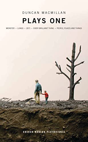 Duncan Macmillan: Plays One: Monster; Lungs; 2071; Every Brilliant Thing; People, Places And Things (Oberon Modern Playwrights)