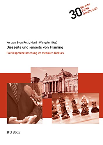 Diesseits und jenseits von Framing: Politikspracheforschung im medialen Diskurs (Sprache – Politik – Gesellschaft 30) (German Edition)