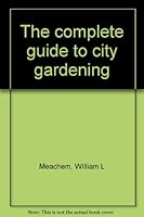 The complete guide to city gardening B0006W0DP4 Book Cover