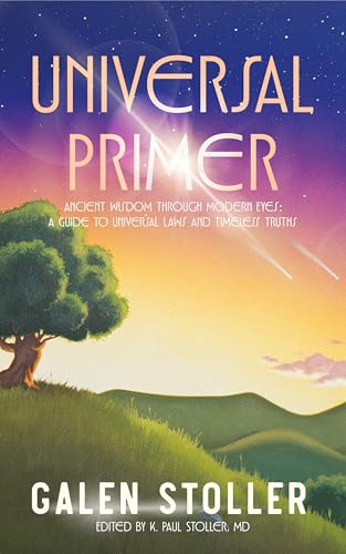 Universal Primer: A Guide to Universal Laws and Timeless Truths