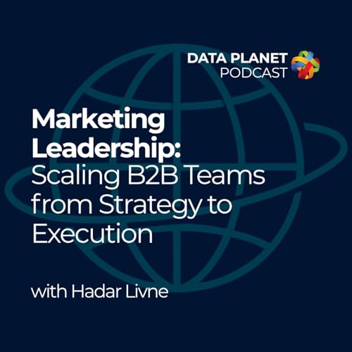 Marketing Leadership: Scaling B2B Teams from Strategy to Execution with Hadar Livne