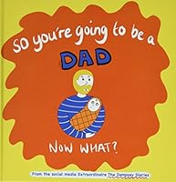 So you're going to be a Dad NOW WHAT? 1844918890 Book Cover