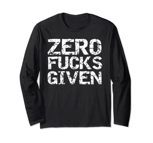 Funny Sarcastic Quote Sarcasm Saying Joke Zero Fucks Given Maglia a Manica