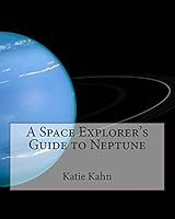 A Space Explorer's Guide to Neptune 1518725287 Book Cover