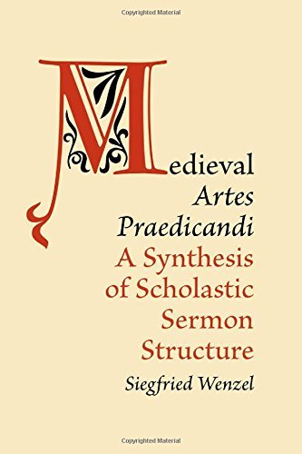 Medieval 'Artes Praedicandi': A Synthesis of Scholastic Sermon Structure by Siegfried Wenzel (April 07,2015)
