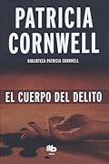 El cuerpo del delito (Doctora Kay Scarpetta 2)