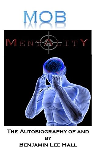 Mob Mentality: The Autobiography of and by Benjamin Lee Hall