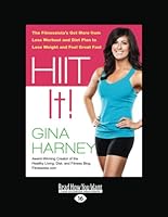 Hiit It!: The Fitnessista's Get More from Less Workout and Diet Plan to Lose Weight and Feel Great Fast 1459690435 Book Cover