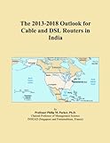  The 2013-2018 Outlook for Cable and DSL Routers in India