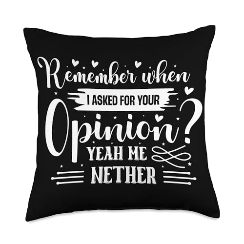 Remember When I Asked For Your Opinion Wt Throw Pillow