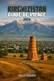 Guide de Voyage Kirghizistan 2026: Découvrez la magie de la Route de la soie - 25...