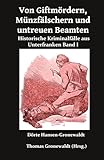 Von Giftmördern, Münzfälschern und untreuen Beamten: Historische Kriminalfälle aus Unterfranken Band I - Dörte Hansen-Gronewaldt, Thomas Gronewaldt 