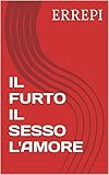 errepi udine pesca  IL FURTO IL SESSO L\'AMORE (Italian Edition)