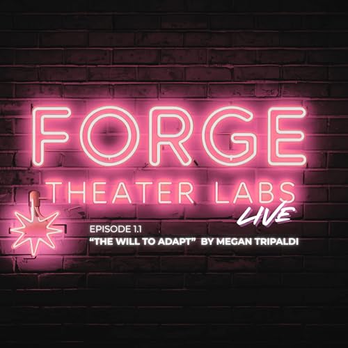 Forge Theater Labs Live: "The Will to Adapt" by Megan Tripaldi
