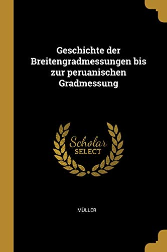 Geschichte der Breitengradmessungen bis zur peruanischen Gradmessung