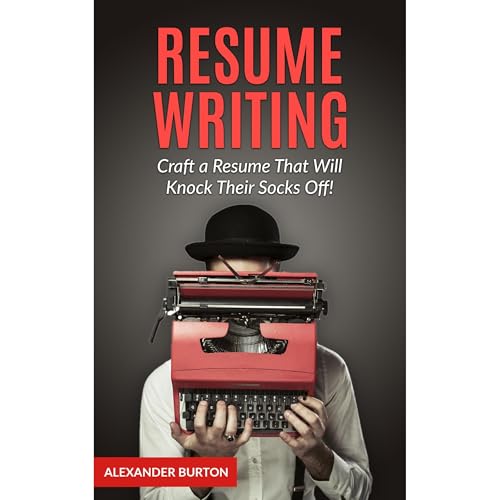 Resume Writing: Craft a Resume That Will Knock Their Socks Off! Audiolibro Por Alexander Burton arte de portada
