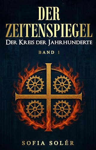 Der Zeitenspiegel - Der Kreis der Jahrhunderte: Auftakt der epischen Serie über Magie, Mittelalter und Zeitreise – ein historisches Abenteuer, das Grenzen sprengt (Band 1).