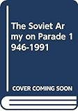 The Soviet Army on Parade 1946-1991