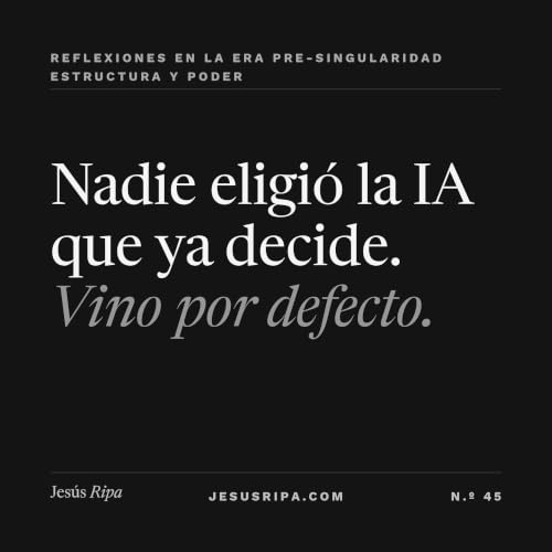 Nadie eligi&oacute; la IA que ya decide en tu empresa. Vino por defecto.
