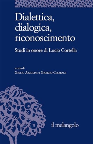Dialettica, dialogica, riconoscimento. Studi in onore di Lucio Cortella