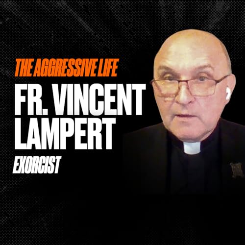 A Real Exorcist Explains Demons, Possession, and Spiritual Warfare with Fr. Vincent Lampert | Aggressive Life Rewind