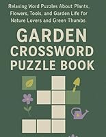 Garden Crossword Puzzle Book: Relaxing Word Puzzles About Plants, Flowers, Tools, and Garden Life for Nature Lovers and Green Thumbs B0F5WWMBJQ Book Cover