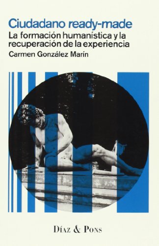 Ciudadano Ready Made: La formación humanística y la recuperación de la experiencia (MODELOS PARA ARMAR)