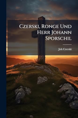 Czerski, Ronge Und Herr Johann Sporschil: Von Einem Katholischen Laien