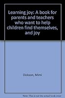 Learning joy: A book for parents and teachers who want to help children find themselves, and joy 0874260450 Book Cover