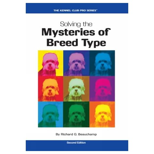 Solving the Mysteries of Breed Type, Second Edition (CompanionHouse Books) Essential Qualities and Finer Points of Purebred Dogs - Characteristics, Silhouette, Head, Movement, & Coat (Kennel Club Pro)