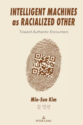Intelligent Machines as Racialized Other: Toward Authentic Encounters